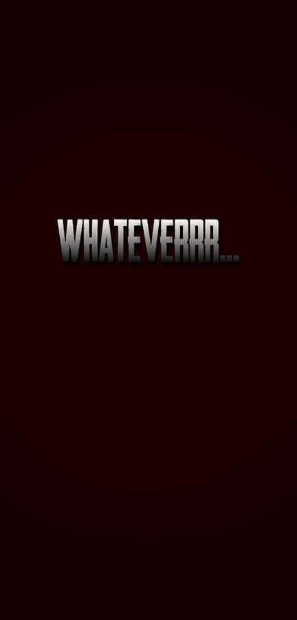 Whateverr - Screenshot Wallpaper