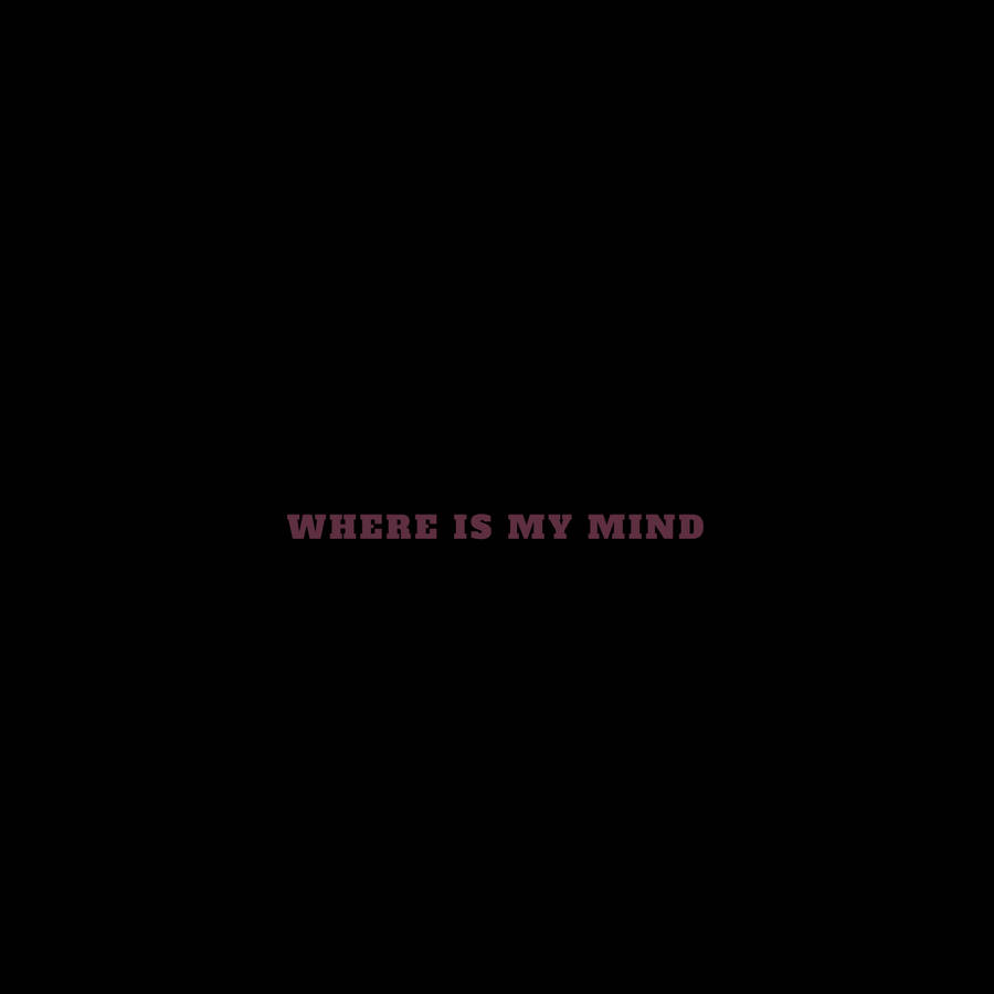 Where Is My Mind Inspirational Quote Wallpaper