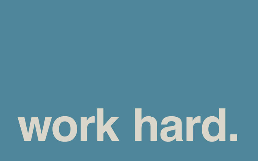 Work Hard, Work Hard, Work Hard Wallpaper