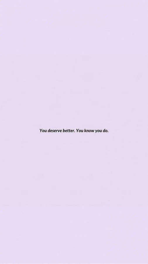 You Deserve Better Love Aesthetic Wallpaper