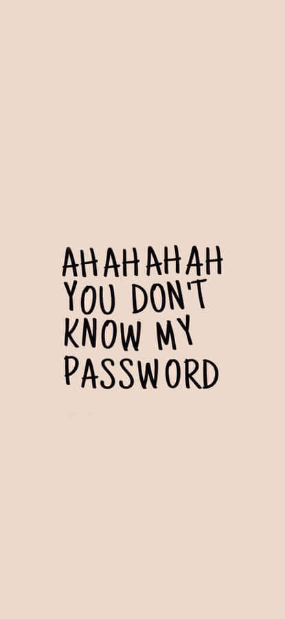 You Dont Know My Password Phrase Wallpaper