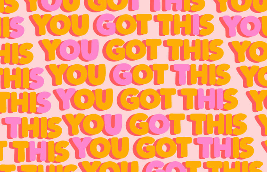 You Got This You Got This Wallpaper