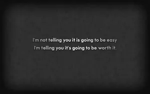 A Black Background With The Words I'm Not Going To Be Easy I'm Not Going To Be Worth It Wallpaper
