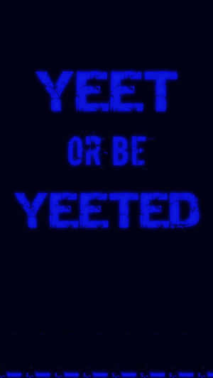 A Blue Background With The Words Yeet Or Be Yeeted Wallpaper