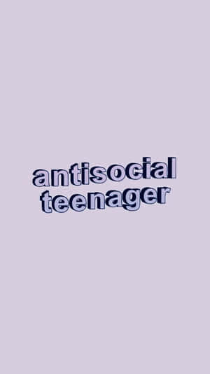 Antisocial Teenager Text Graphic Wallpaper
