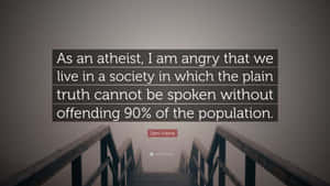 As An Atheist I Am Angry That I Live In A Society In Which The Plain Truth Cannot Be Spoken Without Wallpaper
