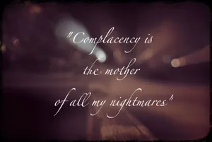 Being Complacent Is A Nightmare Wallpaper
