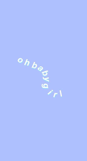 Blue Aesthetic Oh Baby Girl Wallpaper