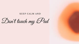 Classy Don’t Touch My Ipad Written In Cursive Wallpaper