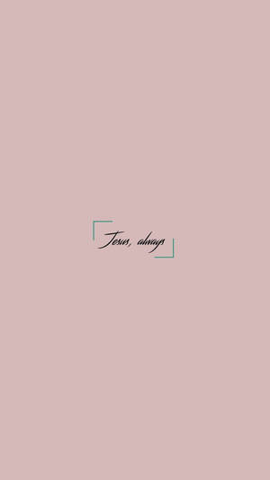 Cute Jesus Always Dusky Pink Wallpaper