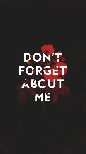 Don't Forget Me Dope Iphone Wallpaper