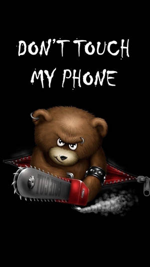 Don't Touch My Phone Bear Chainsaw Wallpaper