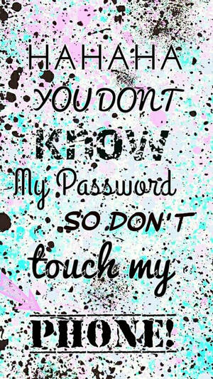Don't Touch My Phone My Password Wallpaper