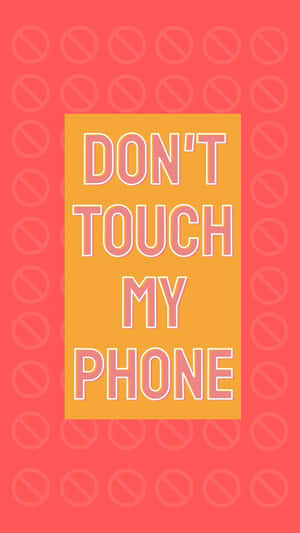 Don't Touch My Phone Wallpaper