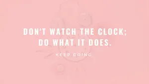 Don't Watch The Clock, Do What It Does Wallpaper