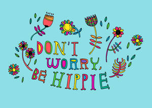 Don't Worry Be Hippie Poster Wallpaper