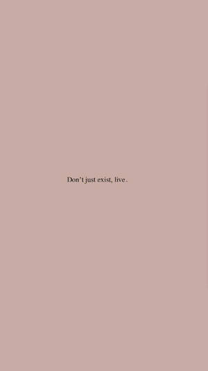 Don’t Just Exist Small Quote Wallpaper
