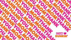 Dunkin Donuts Thank You Mom Wallpaper
