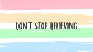 Encouraging Quotes Don't Stop Believing Wallpaper