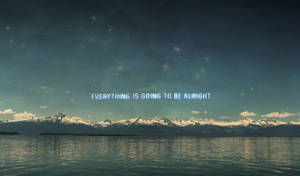 Everything Will Be Okay Mountain Landscape Wallpaper