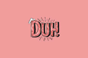 Expressive Duh Word Illustration Wallpaper