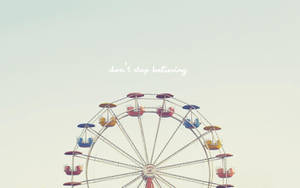 Ferris Wheel Don't Stop Believing Text Wallpaper