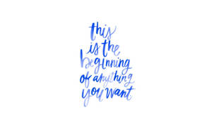 Girly Motivational Beginning Of Anything You Want Wallpaper