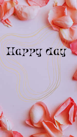 Happy Day Rose Petals Background Wallpaper