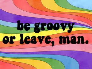 Hippie Be Groovy Or Leave Poster Wallpaper