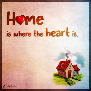 Home Is Where Heart Is Wallpaper