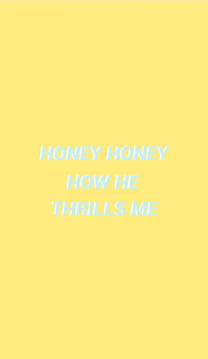 Honey Honey How He Thrills Me Quote Wallpaper
