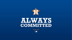 Houston Astros Always Committed Wallpaper