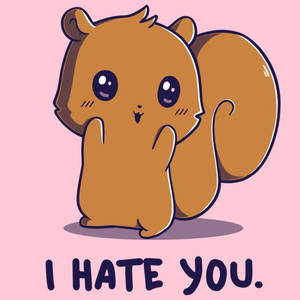I Hate You With Brown Squirrel Wallpaper