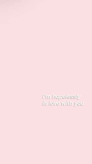 I'm Hopelessly In Love With You Pink Wallpaper Wallpaper
