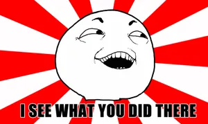 I See What You Did There Meme Wallpaper