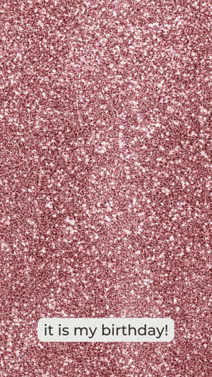 It Is My Birthday Rose Gold Glitter Wallpaper