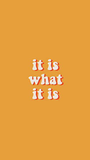 It Is What It Is Phrase Orange Background Wallpaper