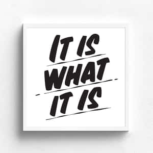 It Is What It Is Quote Art Wallpaper