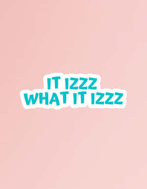 It Is What It Is Sticker Wallpaper