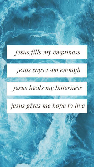 Jesus Fills My Emptyness Jesus Says I Am Jesus Heals My Bitterness Gives Hope To Live Wallpaper