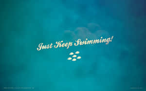 Just Keep Swimming Wallpaper