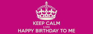 Keep Calm Happy Birthday To Me Wallpaper