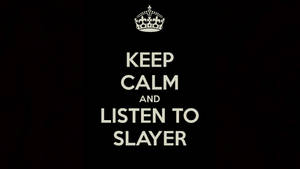 Keep Calm Listen To Slayer Wallpaper