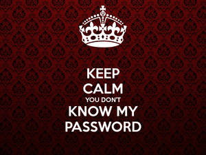 Keep Calm You Don't Know My Password Meme Wallpaper
