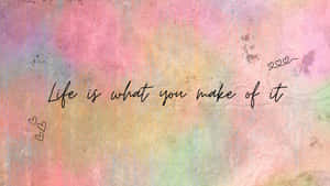 Life Is What You Make Of It Inspirational Quote Wallpaper