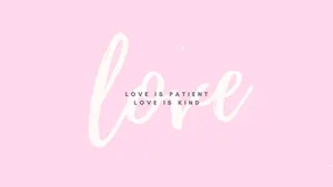 Love Is Patient Be Kind Wallpaper