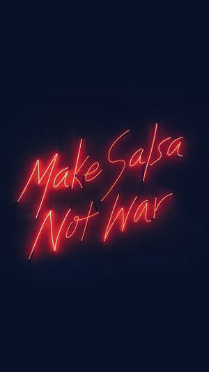 Make Salsa Not War Neon Sign Quote Iphone Wallpaper