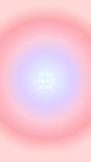 Make Yourself Proud Aura Aesthetic Wallpaper