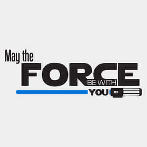 May The Force Be With You – A Powerful Message Wallpaper