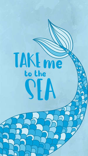 Mermaid Take Me To The Sea Wallpaper